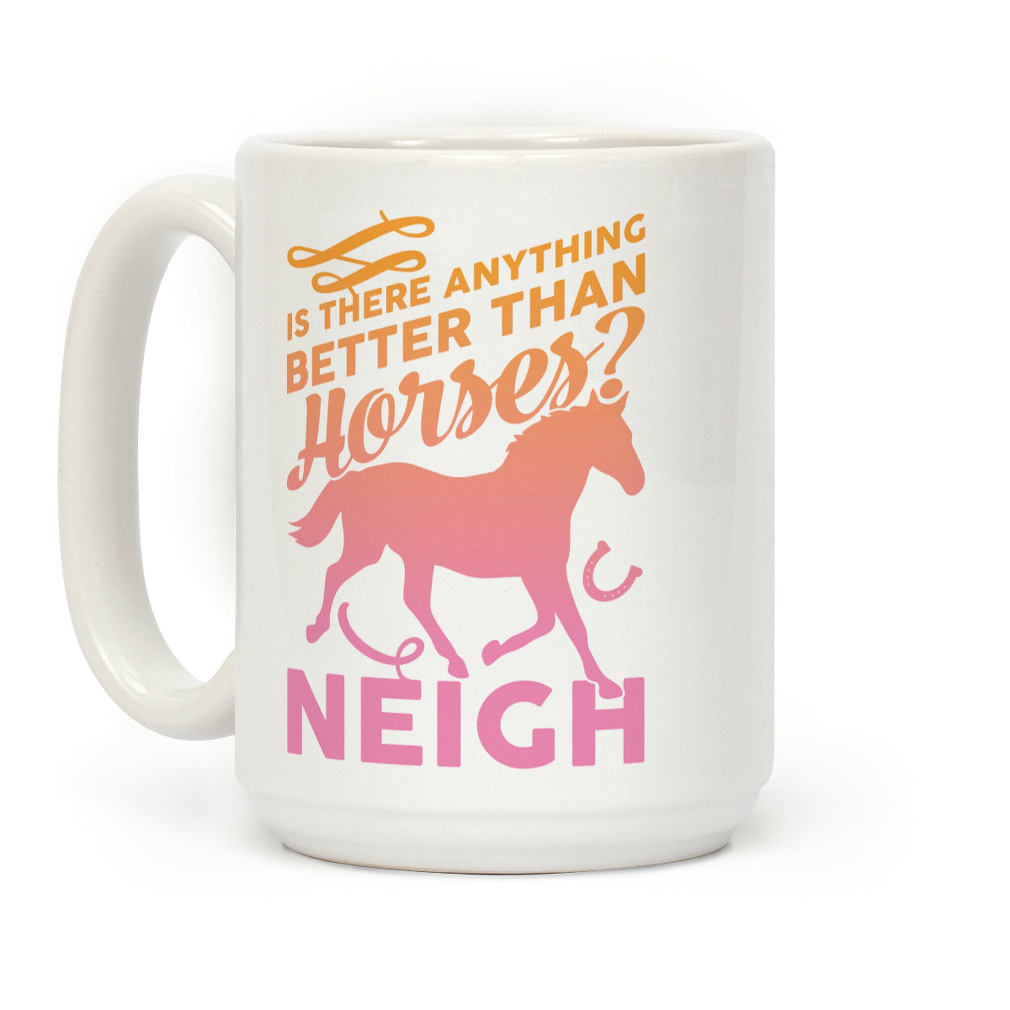 Is There Anything Better Than Horses Coffee Mug